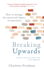 Breaking Upwards : How to manage the emotional impact of separation - Book