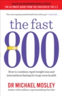 The Fast 800 : How to combine rapid weight loss and intermittent fasting for long-term health - eBook