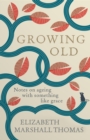 Growing Old : Notes on ageing with something like grace - Book