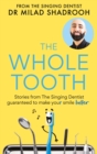 The Whole Tooth : Stories from The Singing Dentist guaranteed to make your smile better - eBook