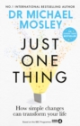 Just One Thing : How simple changes can transform your life: THE SUNDAY TIMES BESTSELLER - Book
