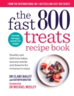 The Fast 800 Treats Recipe Book : Healthy and delicious bakes, savoury snacks and desserts for everyone to enjoy - Book