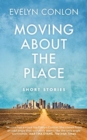 Moving About the Place : Short Stories - Book