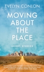 Moving About the Place : Short Stories - eBook