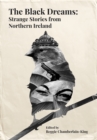 The Black Dreams : Strange Stories from Northern Ireland - Book