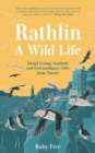 Rathlin, A Wild Life : Island Living, Seabirds and Extraordinary Gifts from Nature - Book