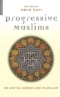 Progressive Muslims : On Justice, Gender and Pluralism - eBook
