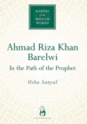 Ahmad Riza Khan Barelwi : In the Path of the Prophet - eBook