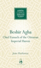 Beshir Agha : Chief Eunuch of the Ottoman Imperial Harem - eBook