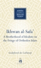 Ikhwan Al-Safa' : A Brotherhood of Idealists on the Fringe of Orthodox Islam - eBook