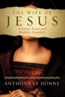 The Wife of Jesus : Ancient Texts and Modern Scandals - eBook