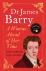 Dr James Barry : A Woman Ahead of Her Time - eBook