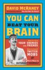You Can Beat Your Brain : How to Turn Your Enemies Into Friends, How to Make Better Decisions, and Other Ways to Be Less Dumb - Book