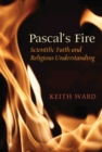 Pascal's Fire : Scientific Faith and Religious Understanding - eBook