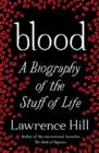 Blood : A Biography of the Stuff of Life - Book