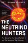 The Neutrino Hunters : The Chase for the Ghost Particle and the Secrets of the Universe - Book