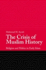The Crisis of Muslim History : Religion and Politics in Early Islam - eBook