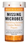 Missing Microbes : How Killing Bacteria Creates Modern Plagues - Book