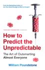 How to Predict the Unpredictable : The Art of Outsmarting Almost Everyone - Book