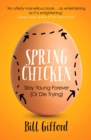 Spring Chicken : Stay Young Forever (or Die Trying) - eBook