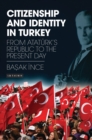 Citizenship and Identity in Turkey : From Ataturk’s Republic to the Present Day - Book