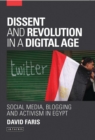 Dissent and Revolution in a Digital Age : Social Media, Blogging and Activism in Egypt - Book