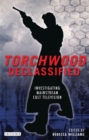 Torchwood Declassified : Investigating Mainstream Cult Television - Book