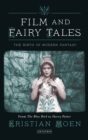 Film and Fairy Tales : The Birth of Modern Fantasy - Book