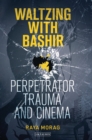 Waltzing with Bashir : Perpetrator Trauma and Cinema - Book