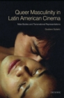 Queer Masculinities in Latin American Cinema : Male Bodies and Narrative Representations - Book