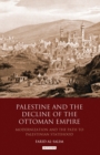 Palestine and the Decline of the Ottoman Empire : Modernization and the Path to Palestinian Statehood - Book