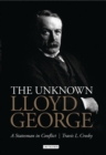 The Unknown Lloyd George : A Statesman in Conflict - Book