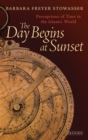The Day Begins at Sunset : Perceptions of Time in the Islamic World - Book