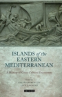 The Islands of the Eastern Mediterranean : A History of Cross-Cultural Encounters - Book