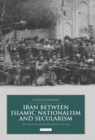 Iran between Islamic Nationalism and Secularism : The Constitutional Revolution of 1906 - Book