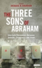 The Three Sons of Abraham : Interfaith Encounters Between Judaism, Christianity and Islam - Book