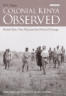 Colonial Kenya Observed : British Rule, Mau Mau and the Wind of Change - Book