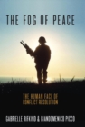 The Fog of Peace : The Human Face of Conflict Resolution - Book