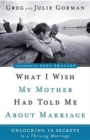 What I Wish My Mother Had Told Me About Marriage : Unlocking 10 Secrets to a Thriving Marriage - Book
