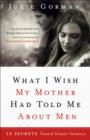 What I Wish My Mother Had Told Me About Men : 12 Secrets Towards Greater Intimacy - eBook