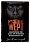 My Country Wept : One Man's Incredible Story of Finding Faith, Hope and Forgiveness in the Burundian Civil War - Book