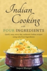 Indian Cooking with Four Ingredients : Quick, easy, every day, authentic Indian recipes using only Four Ingredients - Book