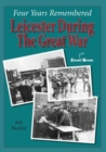Four Years Remembered  -  Leicester in the Great War - Book