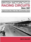 British Motorcycle Racing Circuits Since 1907. : England, Scotland, Wales, Isle of Man and Northern Ireland - Book