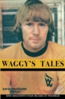 Waggy's Tales: Dave Wagstaffe's Four Decades at Molineux - Book