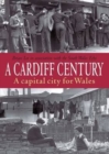 A Cardiff Century: A Capital City for Wales - Book