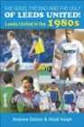 The Good, the Bad and the Ugly of Leeds United! : Leeds United in the 1980s - Book