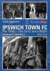Ipswich Town FC: The 1970s - The Glory Years Begin - Book