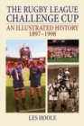 The Rugby League Challenge Cup: An Illustrated History 1897-1998 - Book