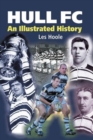 Hull FC: An Illustrated History - Book